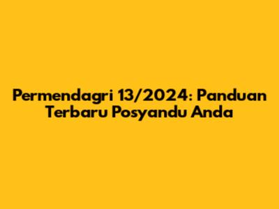 Permendagri 13/2024: Panduan Terbaru Posyandu Anda