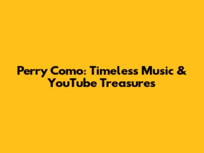 Perry Como: Timeless Music & YouTube Treasures