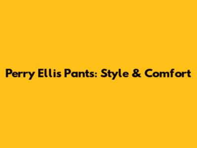 Perry Ellis Pants: Style & Comfort