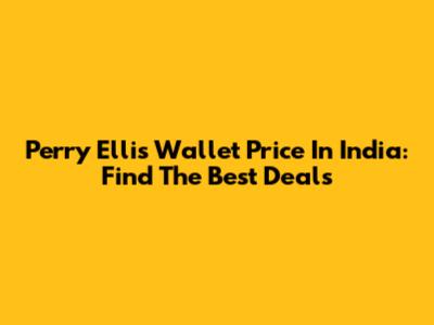 Perry Ellis Wallet Price In India: Find The Best Deals