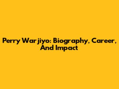 Perry Warjiyo: Biography, Career, And Impact
