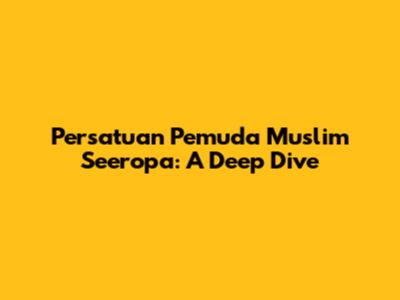 Persatuan Pemuda Muslim Seeropa: A Deep Dive