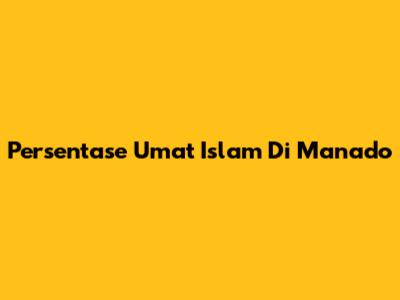 Persentase Umat Islam Di Manado