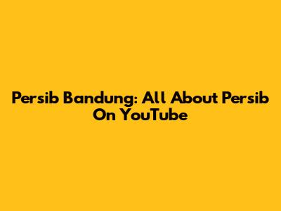 Persib Bandung: All About Persib On YouTube