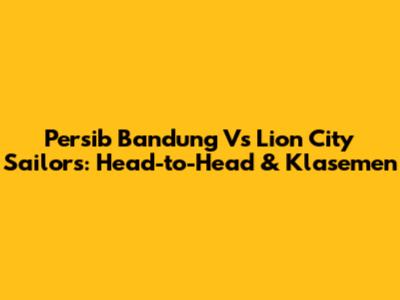 Persib Bandung Vs Lion City Sailors: Head-to-Head & Klasemen