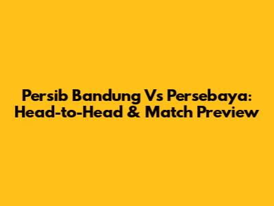 Persib Bandung Vs Persebaya: Head-to-Head & Match Preview