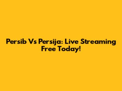 Persib Vs Persija: Live Streaming Free Today!