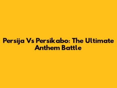 Persija Vs Persikabo: The Ultimate Anthem Battle