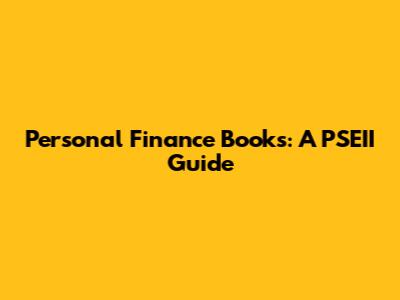 Personal Finance Books: A PSEII Guide