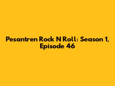 Pesantren Rock N Roll: Season 1, Episode 46
