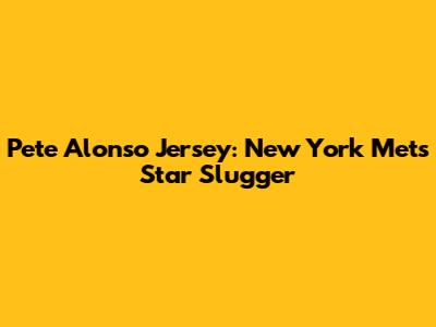 Pete Alonso Jersey: New York Mets' Star Slugger