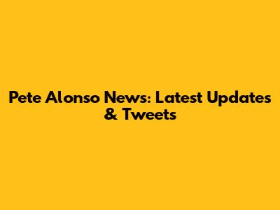 Pete Alonso News: Latest Updates & Tweets