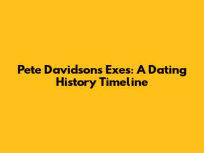 Pete Davidson's Exes: A Dating History Timeline