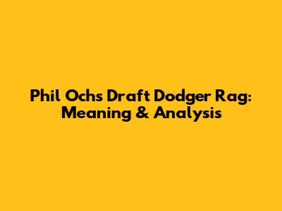 Phil Ochs' 'Draft Dodger Rag': Meaning & Analysis
