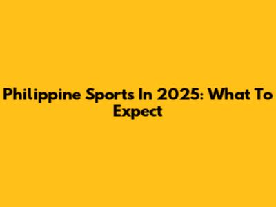 Philippine Sports In 2025: What To Expect