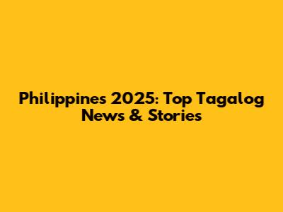 Philippines 2025: Top Tagalog News & Stories