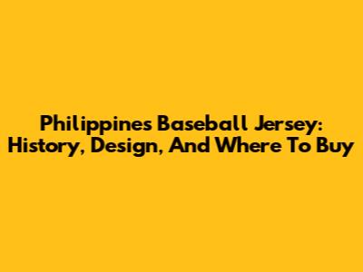 Philippines Baseball Jersey: History, Design, And Where To Buy