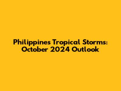 Philippines Tropical Storms: October 2024 Outlook