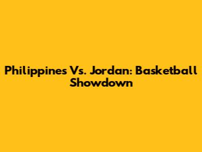 Philippines Vs. Jordan: Basketball Showdown