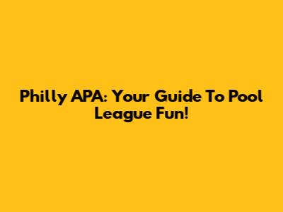 Philly APA: Your Guide To Pool League Fun!
