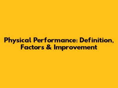 Physical Performance: Definition, Factors & Improvement
