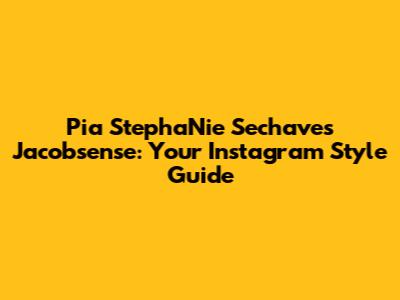 Pia StephaNie Sechaves Jacobsense: Your Instagram Style Guide