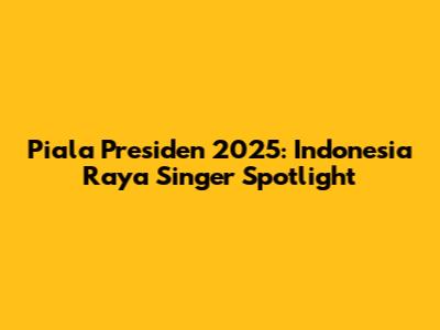 Piala Presiden 2025: Indonesia Raya Singer Spotlight