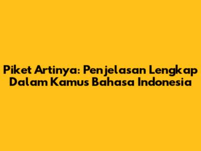 Piket Artinya: Penjelasan Lengkap Dalam Kamus Bahasa Indonesia