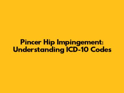 Pincer Hip Impingement: Understanding ICD-10 Codes