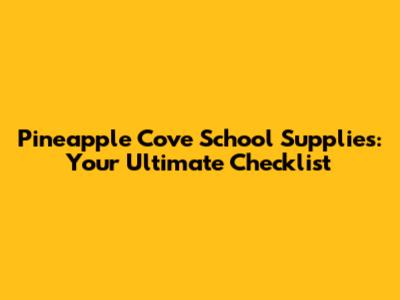 Pineapple Cove School Supplies: Your Ultimate Checklist