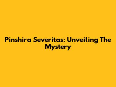 Pinshira Severitas: Unveiling The Mystery