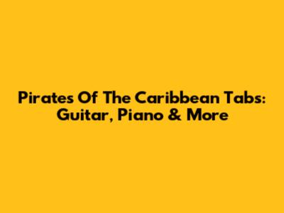 Pirates Of The Caribbean Tabs: Guitar, Piano & More