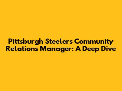Pittsburgh Steelers Community Relations Manager: A Deep Dive