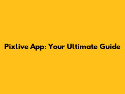 Pixlive App: Your Ultimate Guide