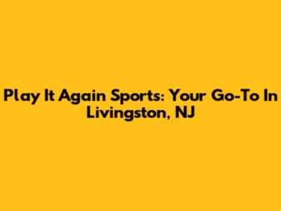 Play It Again Sports: Your Go-To In Livingston, NJ
