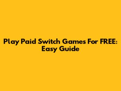 Play Paid Switch Games For FREE: Easy Guide