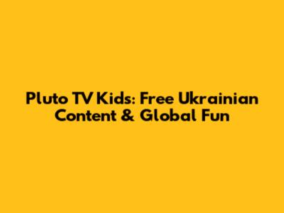 Pluto TV Kids: Free Ukrainian Content & Global Fun