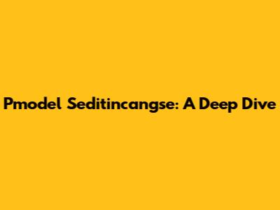 Pmodel Seditincangse: A Deep Dive