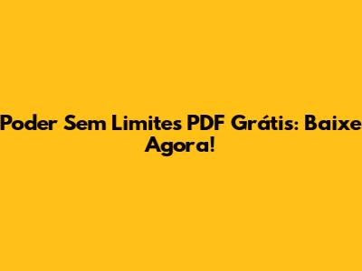 Poder Sem Limites PDF Grátis: Baixe Agora!
