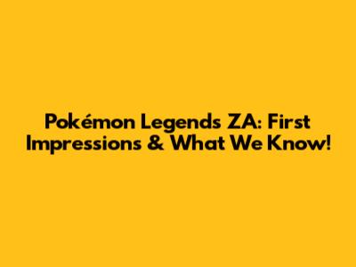 Pokémon Legends ZA: First Impressions & What We Know!