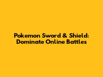Pokemon Sword & Shield: Dominate Online Battles