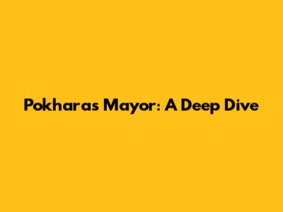 Pokhara's Mayor: A Deep Dive