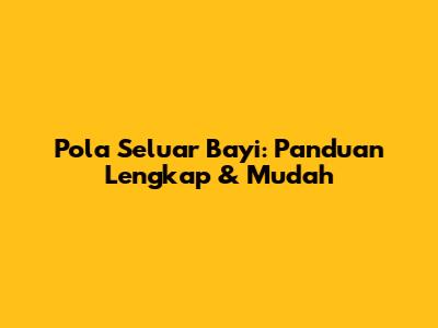 Pola Seluar Bayi: Panduan Lengkap & Mudah