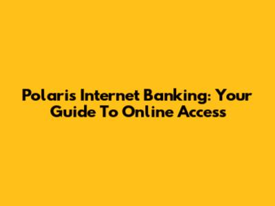Polaris Internet Banking: Your Guide To Online Access