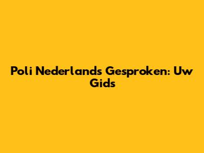 Poli Nederlands Gesproken: Uw Gids