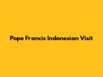 Pope Francis' Indonesian Visit