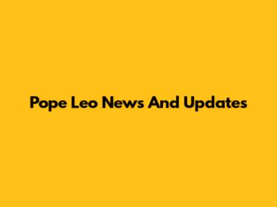 Pope Leo News And Updates