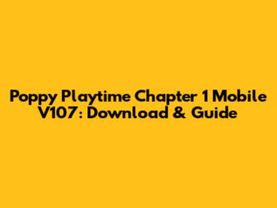 Poppy Playtime Chapter 1 Mobile V107: Download & Guide