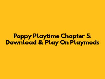 Poppy Playtime Chapter 5: Download & Play On Playmods