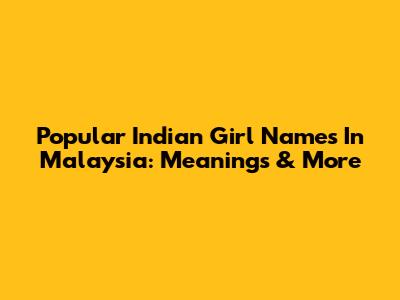 Popular Indian Girl Names In Malaysia: Meanings & More